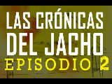 Las Crónicas del Jacho - Episodio 2